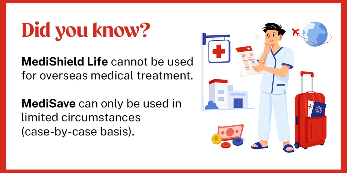 Can medisave or medishield life be used for overseas medical treatment