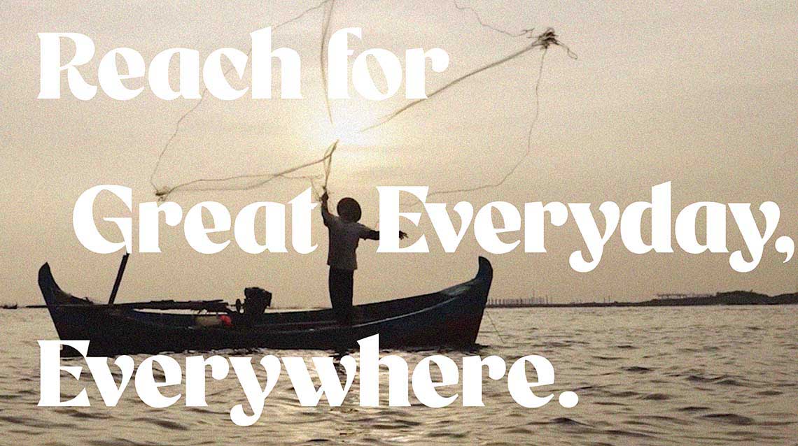 Reach for Great everyday, everywhere