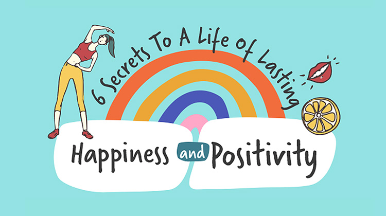 6 secret to a life of lasting happiness and positivity